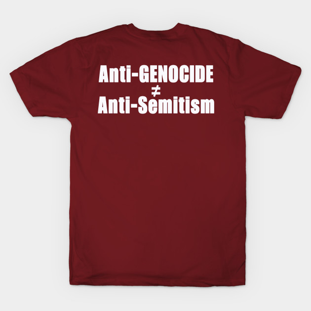 Anti-GENOCIDE ≠ Anti-Semitism - White - Back by SubversiveWare